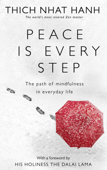 Peace is Every Step: The Path of Mindfulness in Everyday Life